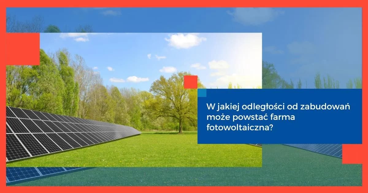 Farma fotowoltaiczna: Jaką odległość zachować od zabudowań?